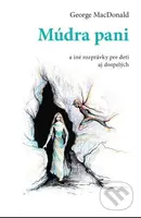 Múdra pani (A iné rozprávky pre deti a dospelých) - George MacDonald - kniha z kategorie Pro děti