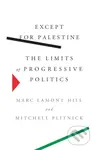 Except for Palestine (The Limits of Progressive Politics) - Marc Lamont Hill, Mitchell Plitnick