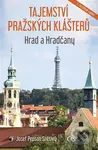 Tajemství pražských klášterů: Hrad a Hradčany - Josef Pepson Snětivý