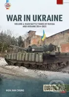 War in Ukraine Volume 4 (Main Battle Tanks of Russia and Ukraine, 2014-2023: Soviet Legacy and Post-Soviet Russian MBTs) - kniha z kategorie Historie