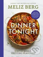 Dinner Tonight (Simple meals, exciting flavours) - Meliz Berg, MelizCooks - kniha z kategorie Zdraví a životní styl