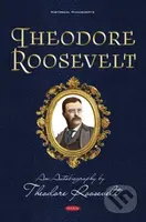Theodore Roosevelt (An Autobiography by Theodore Roosevelt) - kniha z kategorie Humanitní a společenské vědy
