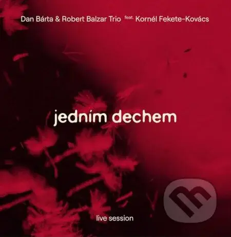 Dan Bárta, Robert Balzar Trio, Kornél Fekete-Kovács: Jedním dechem