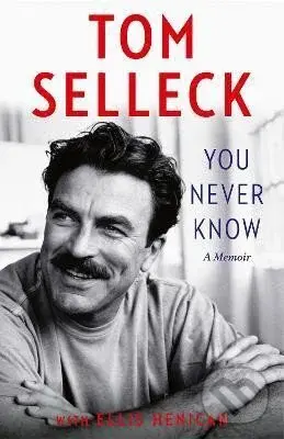You Never Know: A Memoir - Tom Selleck,You Never Know: A Memoir - Tom Selleck