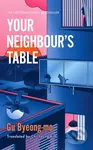 Your Neighbour's Table (An incisive and timely Korean bestseller about marriage, community and motherhood)
