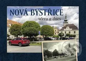 Nová Bystřice včera a dnes - Vladislav Sotona