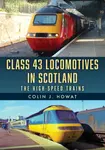 Class 43 Locomotives in Scotland - Colin J. Howat