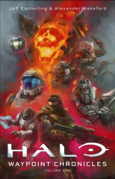 Halo: Waypoint Chronicles: Volume One - Alexander Wakeford, Jeff Easterling