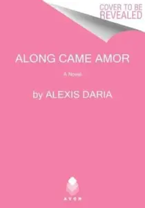 Along Came Amor - Daria Alexis