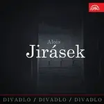 Různí interpreti – Divadlo, divadlo, divadlo. Alois Jirásek