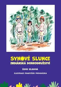 Synové slunce - Indiánská dobrodružství - František Procházka, Žofie Zejdová