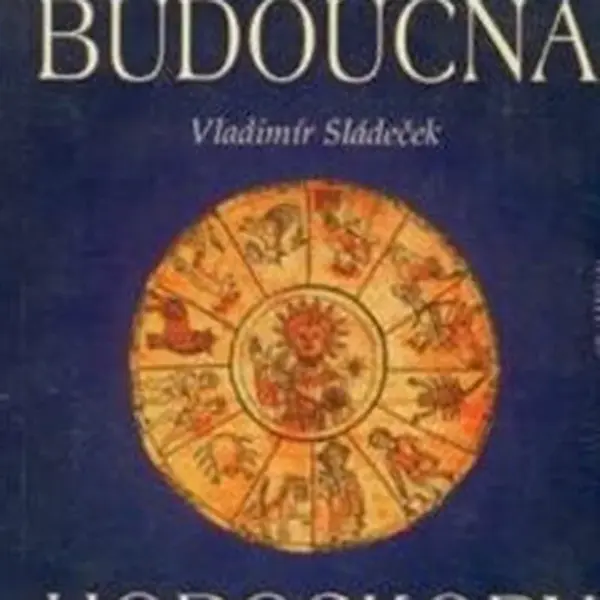 Pohledy do budoucna - Horoskopy - Vladimír Sládeček