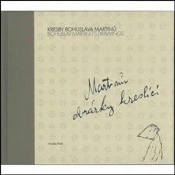 Kresby Bohuslava Martinů: Martinů obrázky kreslící - Monika Holá