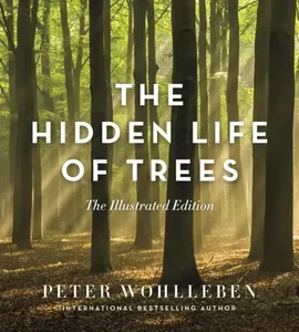 The Hidden Life of Trees: The Illustrated Edition - Peter Wohlleben