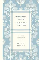 Organize First, Decorate Second - Whitney English