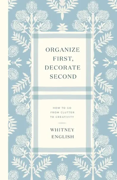 Organize First, Decorate Second - Whitney English