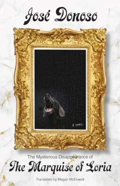 The Mysterious Disappearance of the Marquise of Loria - José Donoso