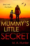 Mummyâ€™s Little Secret - M. A. Hunter