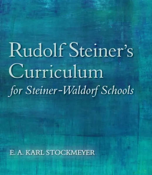Rudolf Steiner's Curriculum for Steiner-Waldorf Schools - E. A. Karl Stockmeyer