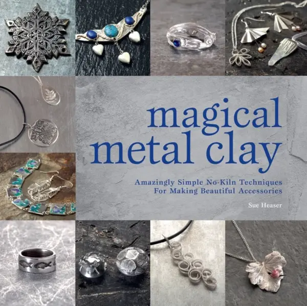 Magical Metal Clay - Sue Heaserova