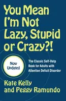 You Mean I'm Not Lazy, Stupid or Crazy?! - Kate Kelly
