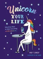 Unicorn Your Life - Mary Flannery