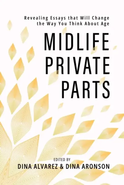 Midlife Private Parts - Dina Alvarez, Dina Aronson