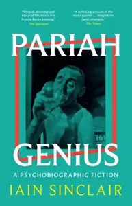 Pariah Genius - Iain Sinclair