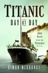 Titanic: Day by Day - Simon Medhurst