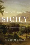 The Invention of Sicily - Jamie Mackay