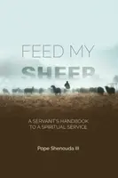 Feed My Sheep - A Servant's Handbook to a spiritual Service - Pope Shenouda III.