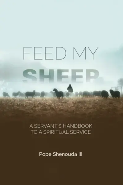 Feed My Sheep - A Servant's Handbook to a spiritual Service - Pope Shenouda III.