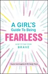 A Girl's Guide to Being Fearless - Andy Cope, Suzie Lavington