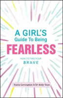 A Girl's Guide to Being Fearless - Andy Cope, Suzie Lavington