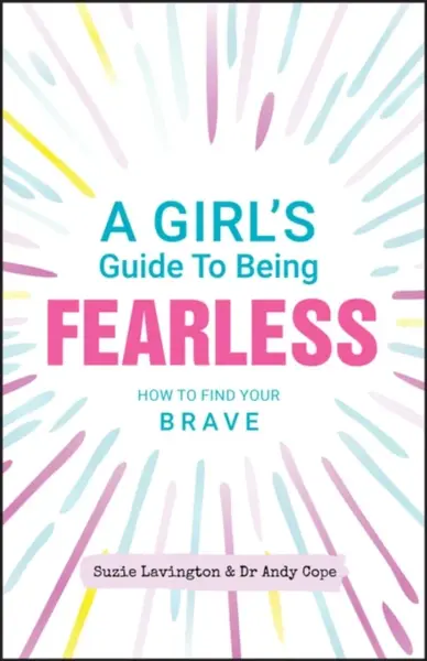 A Girl's Guide to Being Fearless - Andy Cope, Suzie Lavington