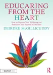Educaring from the Heart: How to Nurture Your Wellbeing and Re-discover Your Purpose in Education - Deirdre McGillicuddy