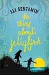 The Thing about Jellyfish - Ali Benjamin