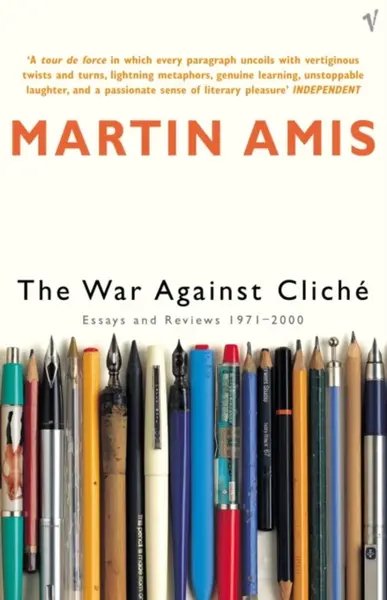 The War Against Cliche - Martin Amis