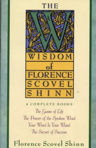 Wisdom of Florence Scovel Shinn - Florence Scovel Shinn