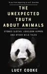 The Unexpected Truth About Animals - Lucy Cooke