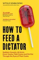 How to Feed a Dictator - Witold Szabłowski