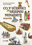 Co v učebnici dějepisu nenajdete - Starověk - Stanislava Jarolímková, Jiří Filípek