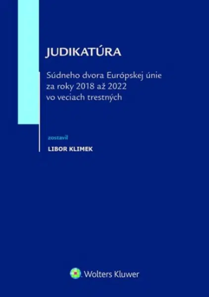 Judikatúra Súdneho dvora EÚ za roky 2018 až 2022 vo veciach trestných - Libor Klimek