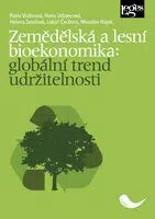 Zemědělská a lesní bioekonomika: globální trend udržitelnosti - Miroslav Hájek, Lukáš Čechura, Hana Urbancová, Pavla Vrabcová, Helena Smolová