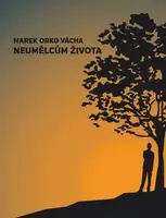 Neumělcům života - Marek Orko Vácha