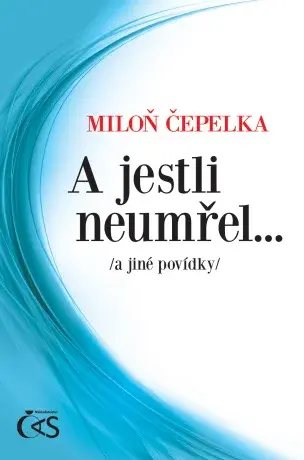 A jestli neumřel… - Miloň Čepelka - e-kniha