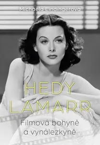 Hedy Lamarr - Bohyně stříbrného plátna, vynálezkyně - Michaela Lindinger