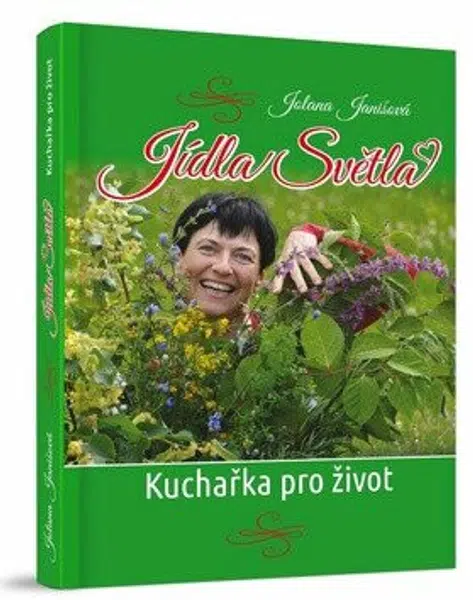 Jídla Světla - Kuchařka pro život - Jolana Vavrečková Janišová