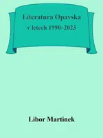 Literatura Opavska v letech 1990–2023 - Libor Martinek - e-kniha