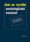Jak se vyrábí sociologická znalost - Miroslav Disman - e-kniha